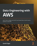 Data Engineering with AWS : Learn how to design and build cloud-based data transformation pipelines using AWS - Gareth Eagar