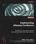 Implementing Atlassian Confluence : Strategies, tips, and insights to enhance distributed team collaboration using Confluence - Eren Kalelio?lu
