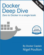 Docker Deep Dive : Zero to Docker in a single book - Nigel Poulton