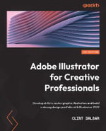 Adobe Illustrator for Creative Professionals : Develop skills in vector graphic illustration and build a strong design portfolio with Illustrator 2022 - Clint Balsar