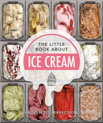 The Little Book About Ice Cream : Frozen to Perfection - OH