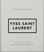 The Little Guide to Yves Saint Laurent : Style to Live by - OH