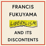 Liberalism and Its Discontents - Francis Fukuyama