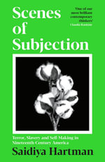 Scenes of Subjection : Terror, Slavery and Self-Making in Nineteenth Century America - Saidiya Hartman