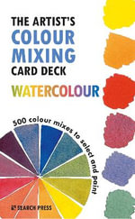 The Artist's Colour Mixing Card Deck - Watercolour : 500 Colour Mixes to Select and Paint - Julie Collins