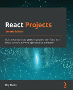 React Projects - Second Edition : Build advanced cross-platform projects with React and React Native to become a professional developer - Roy Derks