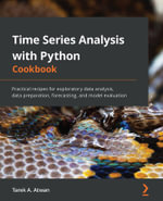Time Series Analysis with Python Cookbook : Practical recipes for exploratory data analysis, data preparation, forecasting, and model evaluation - Tarek A. Atwan