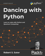 Dancing with Python : Learn to code with Python and Quantum Computing - Robert S. Sutor
