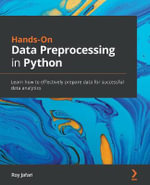 Hands-On Data Preprocessing in Python : Learn how to effectively prepare data for successful data analytics - Roy Jafari