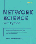 Network Science with Python : Explore the networks around us using network science, social network analysis, and machine learning - David Knickerbocker