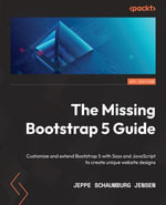 The Missing Bootstrap 5 Guide : Customize and extend Bootstrap 5 with Sass and JavaScript to create unique website designs - Jeppe Schaumburg Jensen