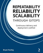 Repeatability, Reliability, and Scalability through GitOps : Continuous delivery and deployment codified - Bryan Feuling