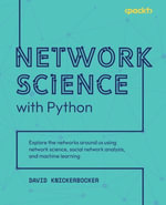 Network Science with Python : Explore the networks around us using network science, social network analysis, and machine learning - David Knickerbocker