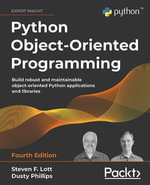 Python Object-Oriented Programming : Build robust and maintainable object-oriented Python applications and libraries - Steven F. Lott