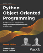 Python Object-Oriented Programming : Build robust and maintainable object-oriented Python applications and libraries, 4th Edition - Steven F. Lott