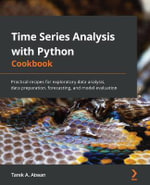 Time Series Analysis with Python Cookbook : Practical recipes for exploratory data analysis, data preparation, forecasting, and model evaluation - Tarek A. Atwan