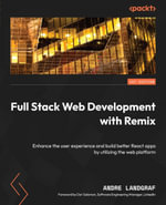 Full Stack Web Development with Remix : Enhance the user experience and build better React apps by utilizing the web platform - Andre Landgraf