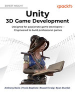 Unity 3D Game Development : Designed for passionate game developers—Engineered to build professional games - Anthony Davis