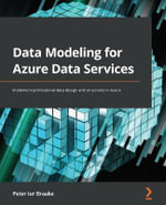 Data Modeling for Azure Data Services : Implement professional data design and structures in Azure - Peter ter Braake