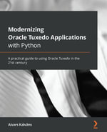 Modernizing Oracle Tuxedo Applications with Python : A practical guide to using Oracle Tuxedo in the 21st century - Aivars Kalvans