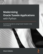 Modernizing Oracle Tuxedo Applications with Python : A practical guide to using Oracle Tuxedo in the 21st century - Aivars Kalvans