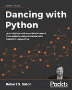 Dancing with Python : Learn to code with Python and Quantum Computing - Robert S. Sutor