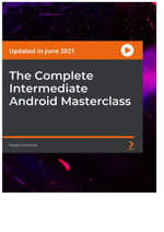 The Complete Intermediate Android Masterclass - Paulo Dichone