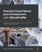 Practical Cloud-Native Java Development with MicroProfile : Develop and deploy scalable, resilient, and reactive cloud-native applications using MicroProfile 4.1 - Emily Jiang