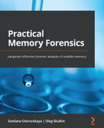 Practical Memory Forensics : Jumpstart effective forensic analysis of volatile memory - Svetlana Ostrovskaya