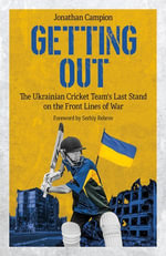 Getting Out : The Ukrainian Cricket Team's Last Stand on the Front Lines of War - Jonathan Campion