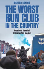 The Worst-Run Club in the Country : Everton's Downfall Under Farhad Moshiri - Richard Buxton