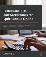 Professional Tips and Workarounds for QuickBooks Online : Improve your QuickBooks Online and bookkeeping skills using advanced techniques and best practices - Ashley Beetson