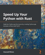 Speed Up Your Python with Rust : Optimize Python performance by creating Python pip modules in Rust with PyO3 - Maxwell Flitton
