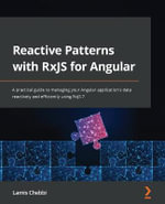 Reactive Patterns with RxJS for Angular : A practical guide to managing your Angular application's data reactively and efficiently using RxJS 7 - Lamis Chebbi