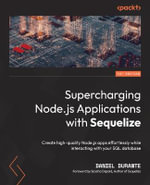 Supercharging Node.js Applications with Sequelize : Create high-quality Node.js apps effortlessly while interacting with your SQL database - Daniel Durante