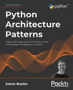 Python Architecture Patterns : Master API design, event-driven structures, and package management in Python - Jaime Buelta