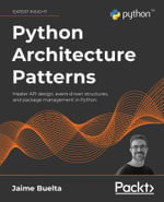 Python Architecture Patterns : Master API design, event-driven structures, and package management in Python - Jaime Buelta