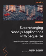 Supercharging Node.js Applications with Sequelize : Create high-quality Node.js apps effortlessly while interacting with your SQL database - Daniel Durante