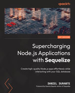 Supercharging Node.js Applications with Sequelize : Create high-quality Node.js apps effortlessly while interacting with your SQL database - Daniel Durante