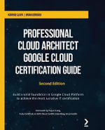 Professional Cloud Architect Google Cloud Certification Guide - Second Edition : Build a solid foundation in Google Cloud Platform to achieve the most lucrative IT certification - Konrad CÅ?apa