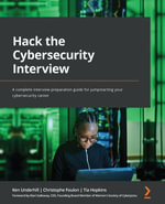 Hack the Cybersecurity Interview : A complete interview preparation guide for jumpstarting your cybersecurity career - Christophe Foulon
