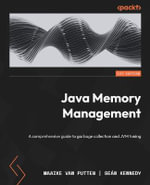 Java Memory Management : A comprehensive guide to garbage collection and JVM tuning - Maaike van Putten