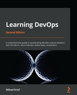 Learning DevOps : A comprehensive guide to accelerating DevOps culture adoption with Terraform, Azure DevOps, Kubernetes, and Jenkins - Mikael Krief