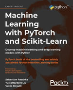 Machine Learning with PyTorch and Scikit-Learn : Develop machine learning and deep learning models with Python - Sebastian Raschka