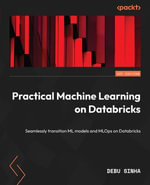 Practical Machine Learning on Databricks : Seamlessly transition ML models and MLOps on Databricks - Debu Sinha