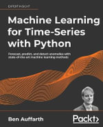 Machine Learning for Time-Series with Python : Forecast, predict, and detect anomalies with state-of-the-art machine learning methods - Ben Auffarth