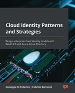 Cloud Identity Patterns and Strategies : Design enterprise cloud identity models with OAuth 2.0 and Azure Active Directory - Giuseppe Di Federico