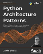 Python Architecture Patterns : Master API design, event-driven structures, and package management in Python - Jaime Buelta
