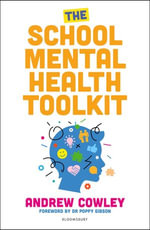 The School Mental Health Toolkit : A practical guide to supporting the whole school community - Andrew Cowley