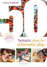 50 Fantastic Ideas for Schematic Play - Laura England